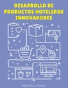 DESARROLLO DE PRODUCTOS HOTELEROS INNOVADORES