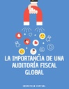 LA IMPORTANCIA DE UNA AUDITORÍA FISCAL GLOBAL