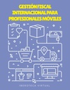 GESTIÓN FISCAL INTERNACIONAL PARA PROFESIONALES MÓVILES