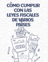 CÓMO CUMPLIR CON LAS LEYES FISCALES DE VARIOS PAÍSES