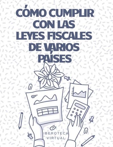 CÓMO CUMPLIR CON LAS LEYES FISCALES DE VARIOS PAÍSES