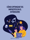 CÓMO OPTIMIZAR TUS IMPUESTOS EN EL EXTRANJERO