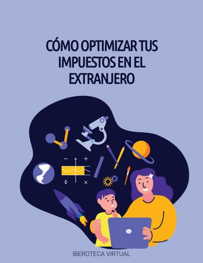 CÓMO OPTIMIZAR TUS IMPUESTOS EN EL EXTRANJERO