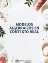MODELOS ALGEBRAICOS EN CONTEXTO REAL