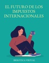 EL FUTURO DE LOS IMPUESTOS INTERNACIONALES