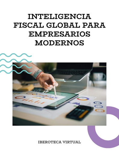 INTELIGENCIA FISCAL GLOBAL PARA EMPRESARIOS MODERNOS
