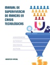 MANUAL DE SUPERVIVENCIA DE MARCAS EN CRISIS TECNOLÓGICAS