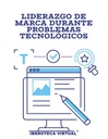 LIDERAZGO DE MARCA DURANTE PROBLEMAS TECNOLÓGICOS