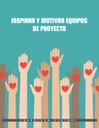 INSPIRAR Y MOTIVAR EQUIPOS DE PROYECTO