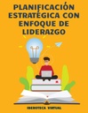 PLANIFICACIÓN ESTRATÉGICA CON ENFOQUE DE LIDERAZGO