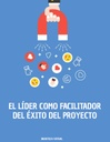 EL LÍDER COMO FACILITADOR DEL ÉXITO DEL PROYECTO