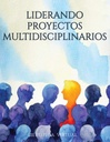 LIDERANDO PROYECTOS MULTIDISCIPLINARIOS