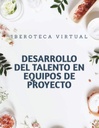 DESARROLLO DEL TALENTO EN EQUIPOS DE PROYECTO