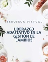 LIDERAZGO ADAPTATIVO EN LA GESTIÓN DE CAMBIOS