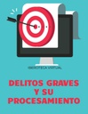 DELITOS GRAVES Y SU PROCESAMIENTO