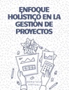 ENFOQUE HOLÍSTICO EN LA GESTIÓN DE PROYECTOS