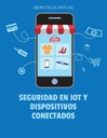 SEGURIDAD EN IOT Y DISPOSITIVOS CONECTADOS