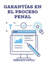 GARANTÍAS EN EL PROCESO PENAL