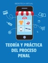TEORÍA Y PRÁCTICA DEL PROCESO PENAL