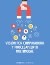 VISIÓN POR COMPUTADORA Y PROCESAMIENTO MULTIMODAL