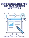 PROCESAMIENTO DE IMÁGENES MÉDICAS