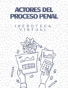 ACTORES DEL PROCESO PENAL