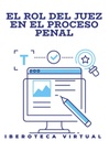 EL ROL DEL JUEZ EN EL PROCESO PENAL