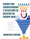 VISIÓN POR COMPUTADORA Y DETECCIÓN DE OBJETOS EN TIEMPO REAL