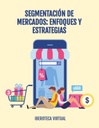 SEGMENTACIÓN DE MERCADOS: ENFOQUES Y ESTRATEGIAS