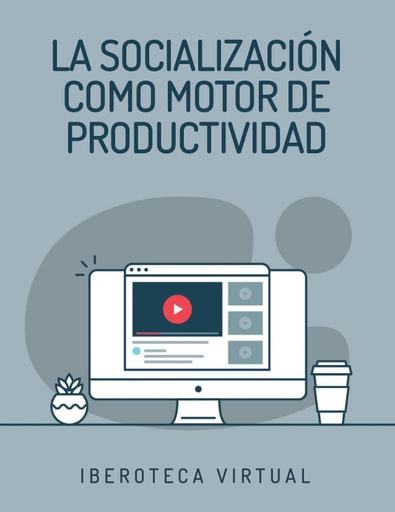 LA SOCIALIZACIÓN COMO MOTOR DE PRODUCTIVIDAD