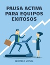 PAUSA ACTIVA PARA EQUIPOS EXITOSOS