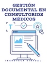 GESTIÓN DOCUMENTAL EN CONSULTORIOS MÉDICOS