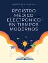REGISTRO MÉDICO ELECTRÓNICO EN TIEMPOS MODERNOS