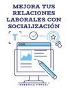 MEJORA TUS RELACIONES LABORALES CON SOCIALIZACIÓN
