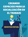 CREANDO ESPACIOS PARA LA SOCIALIZACIÓN EN EL TRABAJO