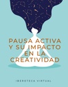 PAUSA ACTIVA Y SU IMPACTO EN LA CREATIVIDAD