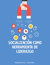 SOCIALIZACIÓN COMO HERRAMIENTA DE LIDERAZGO