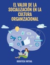 EL VALOR DE LA SOCIALIZACIÓN EN LA CULTURA ORGANIZACIONAL