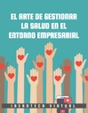 EL ARTE DE GESTIONAR LA SALUD EN EL ENTORNO EMPRESARIAL