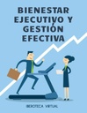 BIENESTAR EJECUTIVO Y GESTIÓN EFECTIVA