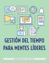 GESTIÓN DEL TIEMPO PARA MENTES LÍDERES