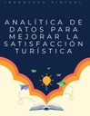 ANALÍTICA DE DATOS PARA MEJORAR LA SATISFACCIÓN TURÍSTICA