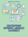 CONSTRUYENDO ENTORNOS LABORALES SALUDABLES