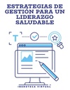 ESTRATEGIAS DE GESTIÓN PARA UN LIDERAZGO SALUDABLE