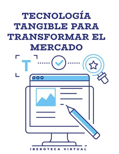 TECNOLOGÍA TANGIBLE PARA TRANSFORMAR EL MERCADO