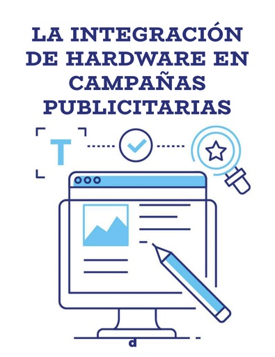 LA INTEGRACIÓN DE HARDWARE EN CAMPAÑAS PUBLICITARIAS