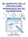 EL IMPACTO DE LA TECNOLOGÍA WEARABLE EN EL MARKETING