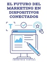 EL FUTURO DEL MARKETING EN DISPOSITIVOS CONECTADOS