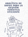ANALÍTICA DE DATOS PARA LA GESTIÓN TURÍSTICA EFICIENTE