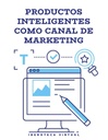 PRODUCTOS INTELIGENTES COMO CANAL DE MARKETING